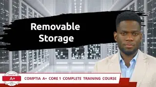 CompTIA A+ Core 1 (220-1101) | Removable Storage | Exam Objective 3.3 | Course Training Video