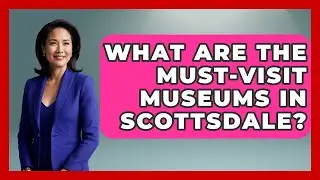What Are the Must-Visit Museums in Scottsdale? | Everything About Phoenix
