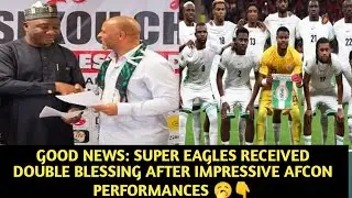 SUPER EAGLES RECEIVED DOUBLE BLESSING AFTER IMPRESSIVE AFCON 🥱