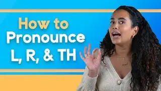 How to Pronounce the L, R, TH Sounds in English