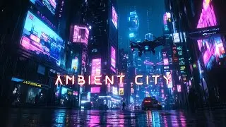 Cyberpunk City Ambient 🌃 Futuristic Chill | Focus, Study & Relax