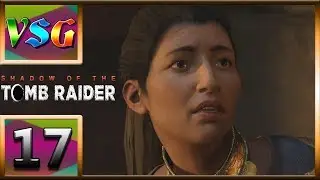 Let's Play - Shadow of the Tomb Raider - 17 - The Break Out! (Deadly Obsession)