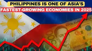 Why the Philippines Is One of Asia&rsquo;s Fastest-Growing Economies in 2025