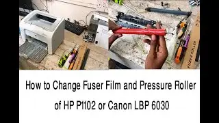 How to Change Fuser Film and Pressure Roller of HP P1102 or Canon LBP 6030