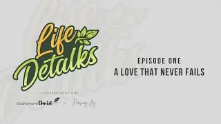 Episode 1: A Love That Never Fails | Life Detalks Podcast