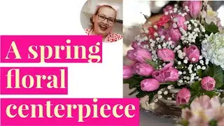 Make a Spring Floral Centerpiece with me!