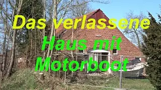 Verlassene Orte (Lost Places Urbex) Haus mit Boot 02.04.2025