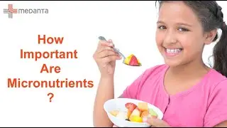 Importance of Micronutrients for Children | Medanta Hospital