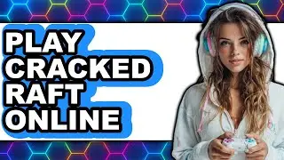 How to Play Cracked Raft Online (Only Way)