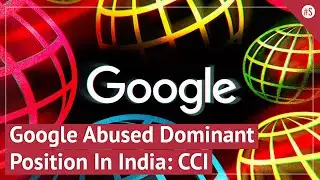 Google Used Android Dominance, Play Store And Mandatory App Installation To Kill Competition: CCI