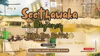 Seethawaka Regency High Tea Buffet Sri Lanka | Naviya_R🤙