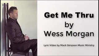 WESS MORGAN GET ME THRU
