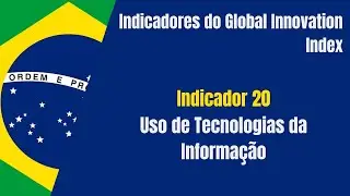 Uso de Tecnologias da Informa&ccedil;&atilde;o - Indicador 20 - Global Innovation Index