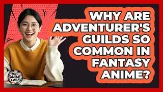 Why Are Adventurer's Guilds So Common In Fantasy Anime? - Your Anime Family