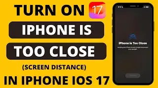 How to Turn On iPhone is too Close On iOS 17 | iPhone is too Close