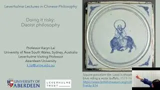 Leverhulme Lectures in Chinese Philosophy: Doing it Risky - Daoist Philosophy