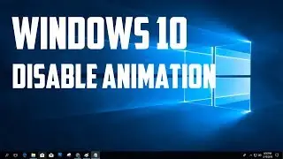How To Disable Windows 10 Minimize and Maximize Animation