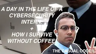 A day in the life of a Cybersecurity intern + How I survive without Coffee!