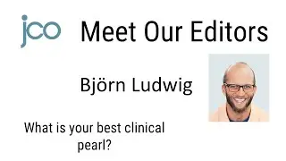 JCO Meet Our Editors: Bj&ouml;rn Ludwig's Best Clinical Pearl