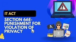 IT ACT SECTION 66E - PUNISHMENT FOR VIOLATION OF PRIVACY