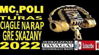 MC.POLI&TURAS-CIĄGLE NA RAP GRE SKAZANY 2022