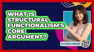 What Is Structural Functionalism's Core Argument?