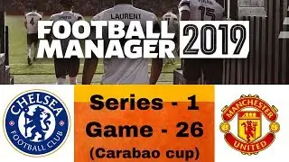Football Manager 2019 (FM 19) | Chelsea Vs Man Utd : Quarter Final