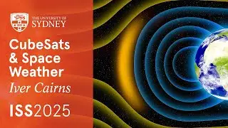 Space weather with CubeSats &bull; Iver Cairns &bull; ISS2025