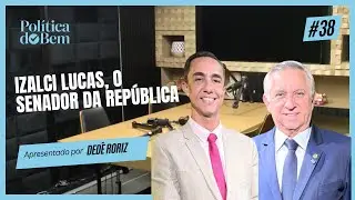 Politica do bem Ep#37:O Brasil que Podemos Construir — Com o Senador Izalci Lucas