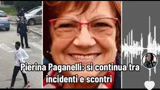 Pierina Paganelli: si continua tra incidenti e scontri 