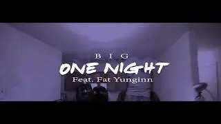 Big | One Night Feat  Fat Yunginn Shot by @TopNotch