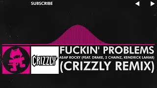 [Crunkstep] - A$AP Rocky - Fuckin' Problems (feat. Drake, 2 Chainz, Kendrick Lamar) (Crizzly Remix)