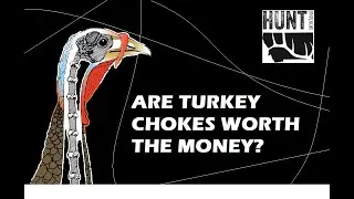 Turkey Hunting Choke Tubes - Are They Worth The Money $$$?