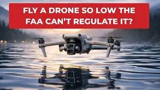Can You Fly a Drone So Low the FAA Can’t Regulate It?