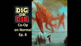 Dig or Die Co-Op on Normal Ep. 8