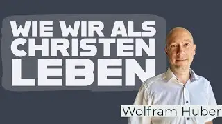 Wie wir als Christen leben