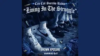 Living In The Struggle (feat. Brown Xposure & Varrio EnT)