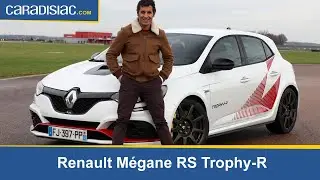 Les essais de Soheil Ayari : Renault M&eacute;gane RS Trophy R : la plus extr&ecirc;me