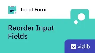 Vizlib Input Form: How To Easily Reorder Input Fields