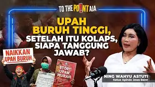 Upah Buruh Tinggi, Setelah Itu Kolaps, Siapa Tanggung Jawab? | To The Point Aja | 15/01