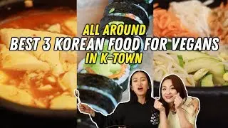 Korean Food for Vegans I ALL AROUND K-TOWN
