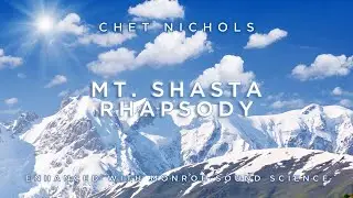 Mt. Shasta Rhapsody - Chet Nichols | Enhanced with Monroe Sound Science
