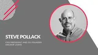 INTERVIEW WITH STEVE POLLACK | CEO and co-founder Anchor Loans