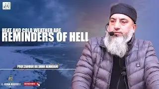 ◆ Heat and Cold Weather are Reminders of Hell ◆ Prof.Zahoor Ahmad Shah ◆ Al Huda Kashmir Production