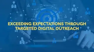 Exceeding Expectations Through Targeted Digital Outreach | Omnichannel Engagement Case Study