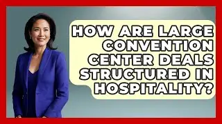 How Are Large Convention Center Deals Structured In Hospitality? - Hospitality Management Mastery