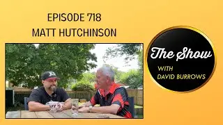 The Show with David Burrows Ep. 718