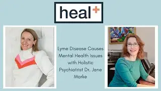Lyme Disease causes Mental Health Issues with Holistic Psychiatrist Dr. Jane Marke on Lyme 360