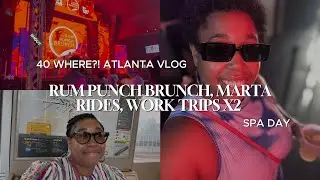 VLOG: 40 WHERE?! Atlanta Vlog 🍹 Rum Punch Brunch, MARTA Rides, Work Trips x2 & Spa Day