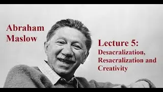 Авраам Маслоу, Лекция 5: Десакрализация и ресакрализация